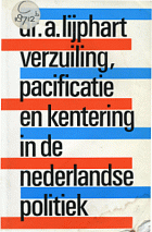 Verzuiling, pacificatie en kentering in de Nederlandse politiek, Arend Lijphart