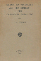 Klank- en vormleer van het dialect der gemeente Enschede, H.L. Bezoen