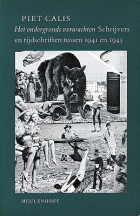 Het ondergronds verwachten. Schrijvers en tijdschriften tussen 1941 en 1945, Piet Calis
