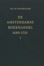 De Amsterdamse boekhandel 1680-1725. Deel 1. Jean Louis de Lorme en zijn copieboek, Isabella Henriëtte van Eeghen