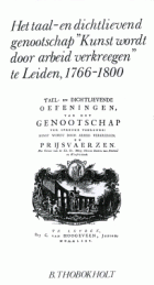 Het taal- en dichtlievend genootschap 'Kunst wordt door arbeid verkreegen' te Leiden, 1766-1800, Bert Thobokholt