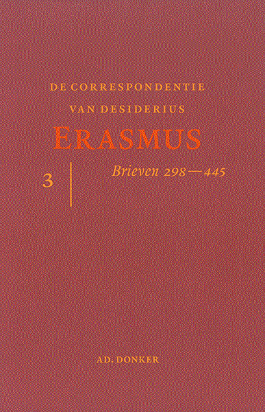 De correspondentie van Desiderius Erasmus. Deel 3. Brieven 298-445