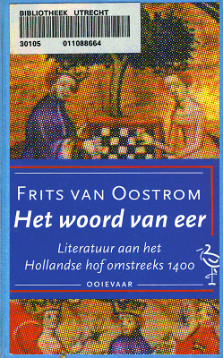 Het woord van eer. Literatuur aan het Hollandse hof omstreeks 1400